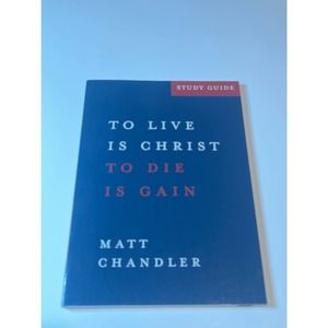 To live is Christ to die is gain